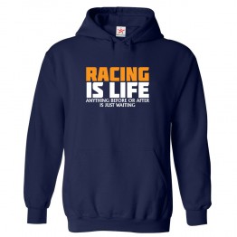 Racing is Life Anything Before or After is Just Waiting Unisex Kids and Adults Pullover Hoodie for Car Racing Fans									 									 									